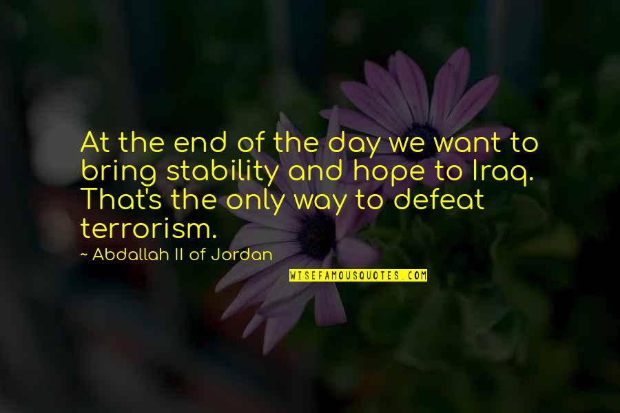 Terrorism's Quotes By Abdallah II Of Jordan: At the end of the day we want Terrorism's Quotes By Abdallah II Of Jordan: At the end of the day we want