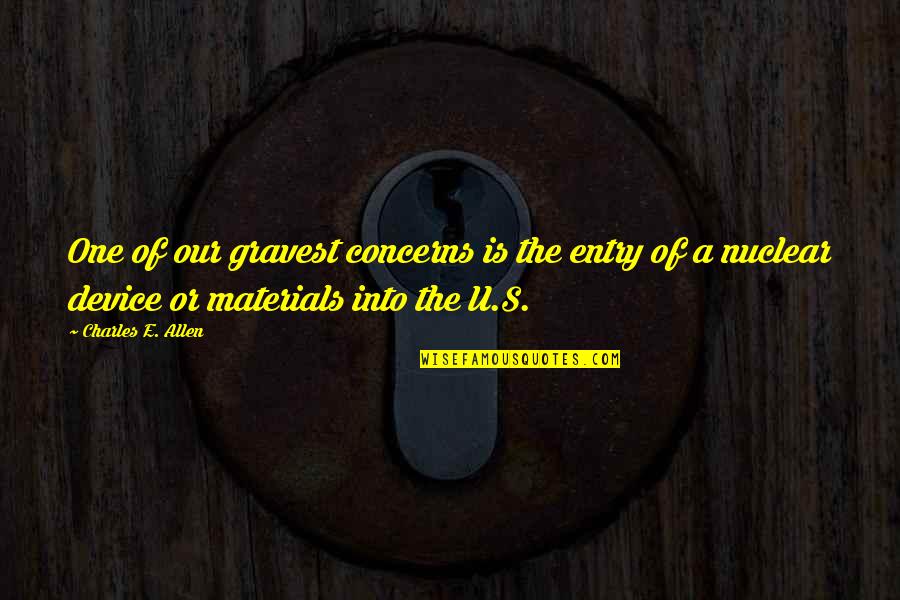 Terrorism's Quotes By Charles E. Allen: One of our gravest concerns is the entry Terrorism's Quotes By Charles E. Allen: One of our gravest concerns is the entry