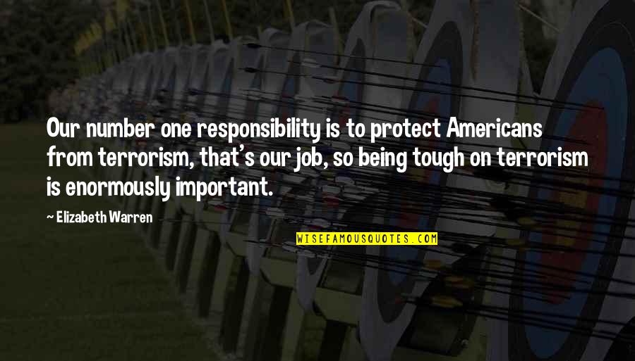 Terrorism's Quotes By Elizabeth Warren: Our number one responsibility is to protect Americans