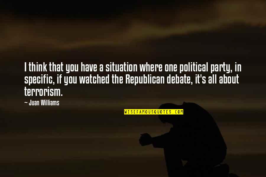 Terrorism's Quotes By Juan Williams: I think that you have a situation where Terrorism's Quotes By Juan Williams: I think that you have a situation where