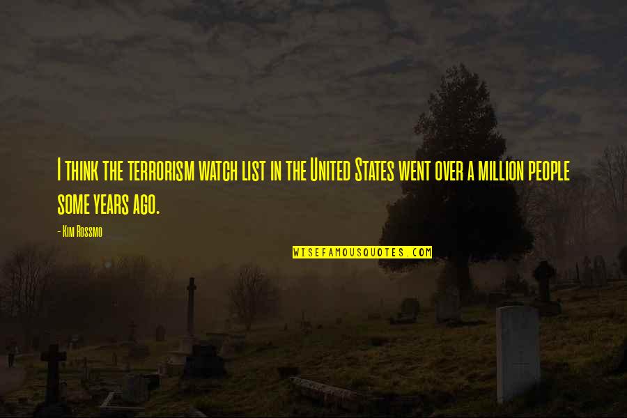 Terrorism's Quotes By Kim Rossmo: I think the terrorism watch list in the Terrorism's Quotes By Kim Rossmo: I think the terrorism watch list in the