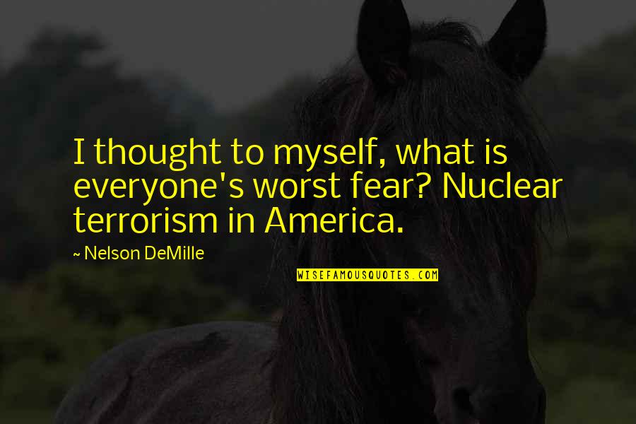 Terrorism's Quotes By Nelson DeMille: I thought to myself, what is everyone's worst