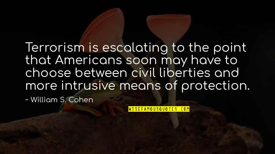 Terrorism's Quotes By William S. Cohen: Terrorism is escalating to the point that Americans Terrorism's Quotes By William S. Cohen: Terrorism is escalating to the point that Americans