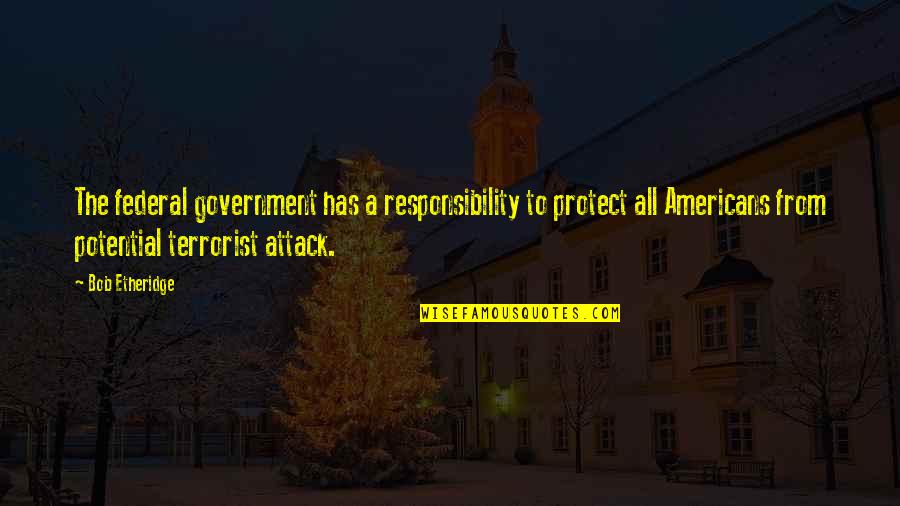 Terrorist Attack Quotes By Bob Etheridge: The federal government has a responsibility to protect