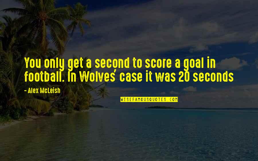 Terroristic Quotes By Alex McLeish: You only get a second to score a