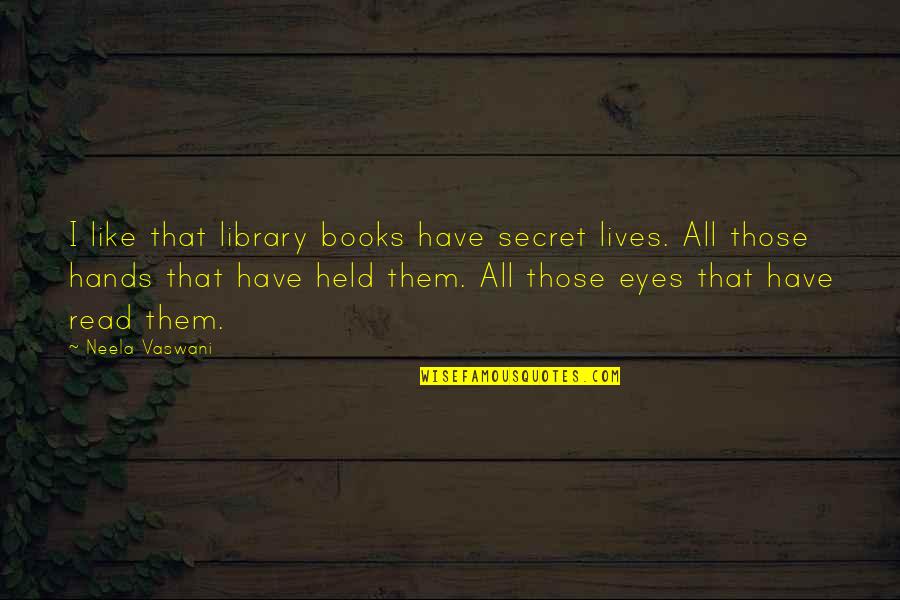 Terroristic Threat Quotes By Neela Vaswani: I like that library books have secret lives.