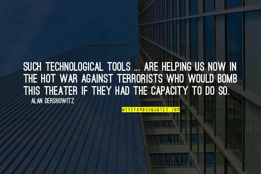 Terrorists Quotes By Alan Dershowitz: Such technological tools ... are helping us now
