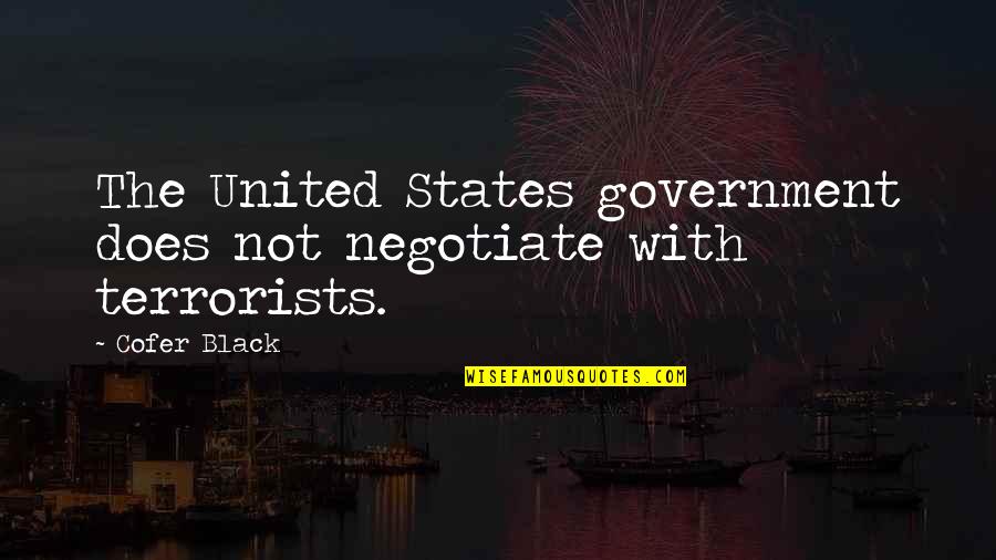 Terrorists Quotes By Cofer Black: The United States government does not negotiate with