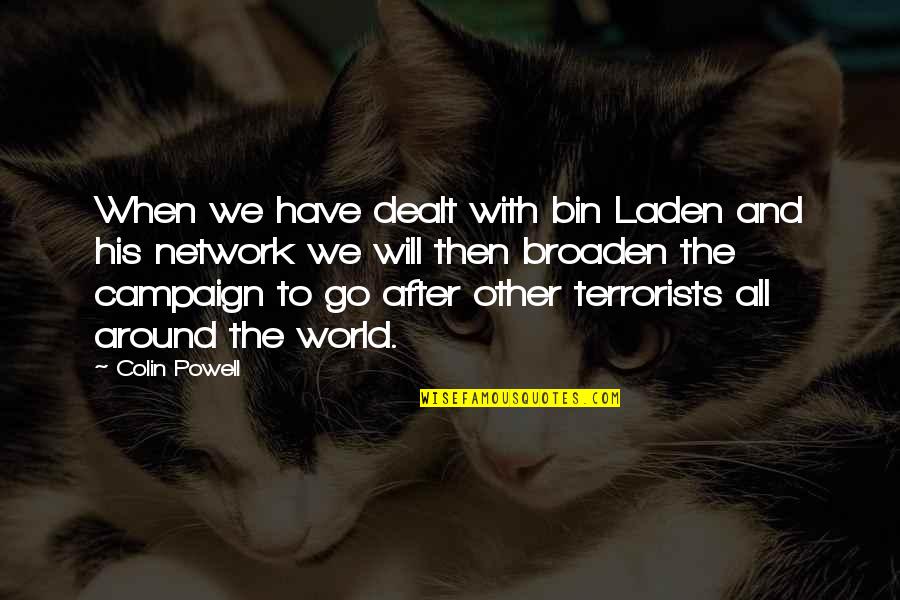 Terrorists Quotes By Colin Powell: When we have dealt with bin Laden and