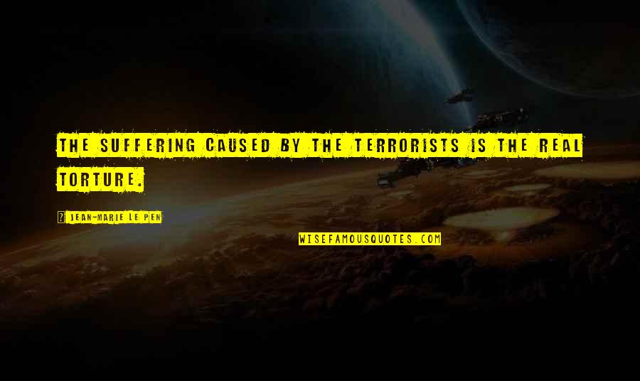 Terrorists Quotes By Jean-Marie Le Pen: The suffering caused by the terrorists is the