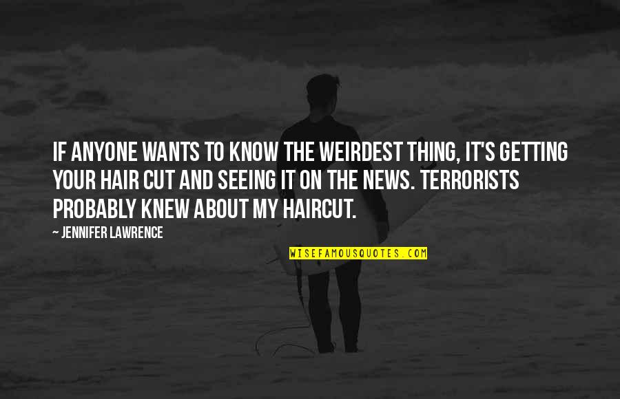 Terrorists Quotes By Jennifer Lawrence: If anyone wants to know the weirdest thing, Terrorists Quotes By Jennifer Lawrence: If anyone wants to know the weirdest thing,