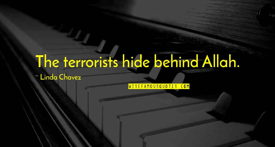 Terrorists Quotes By Linda Chavez: The terrorists hide behind Allah.