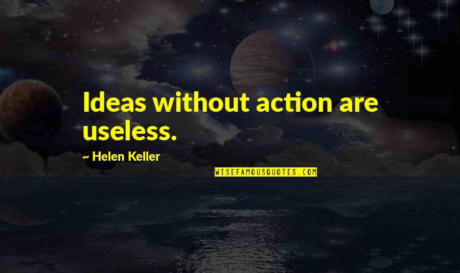 Terrorized Quotes By Helen Keller: Ideas without action are useless.