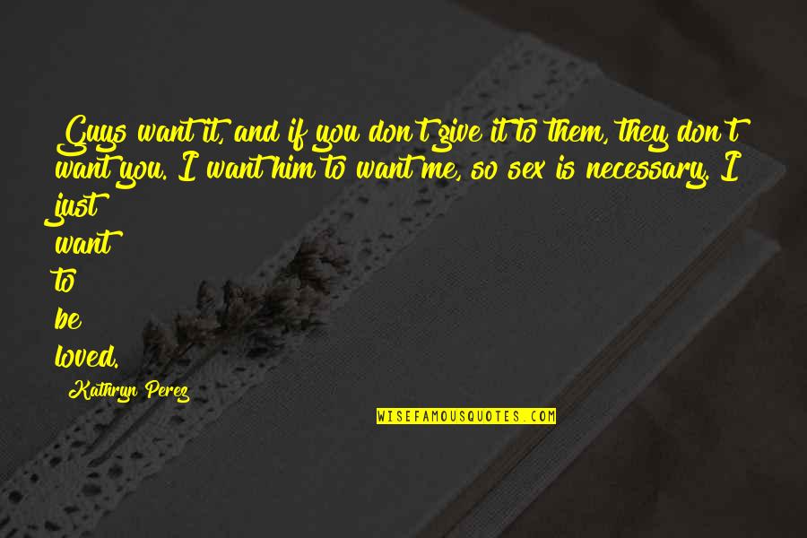Terrorsaur Evolution Prodigy Quotes By Kathryn Perez: Guys want it, and if you don't give