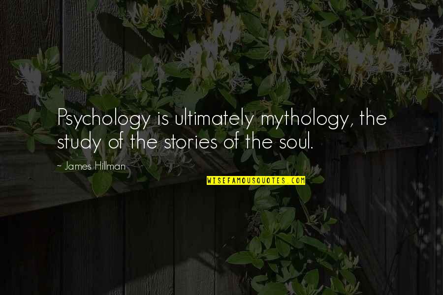 Terroso Gamer Quotes By James Hillman: Psychology is ultimately mythology, the study of the