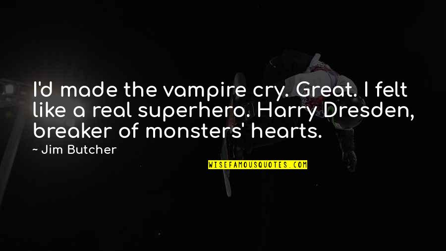 Terroso Povoa Quotes By Jim Butcher: I'd made the vampire cry. Great. I felt Terroso Povoa Quotes By Jim Butcher: I'd made the vampire cry. Great. I felt