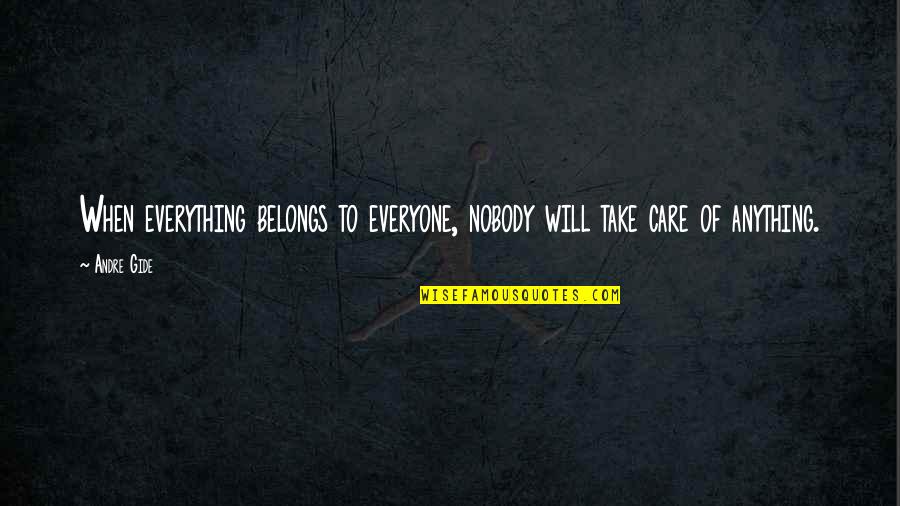 Terrowic's Quotes By Andre Gide: When everything belongs to everyone, nobody will take