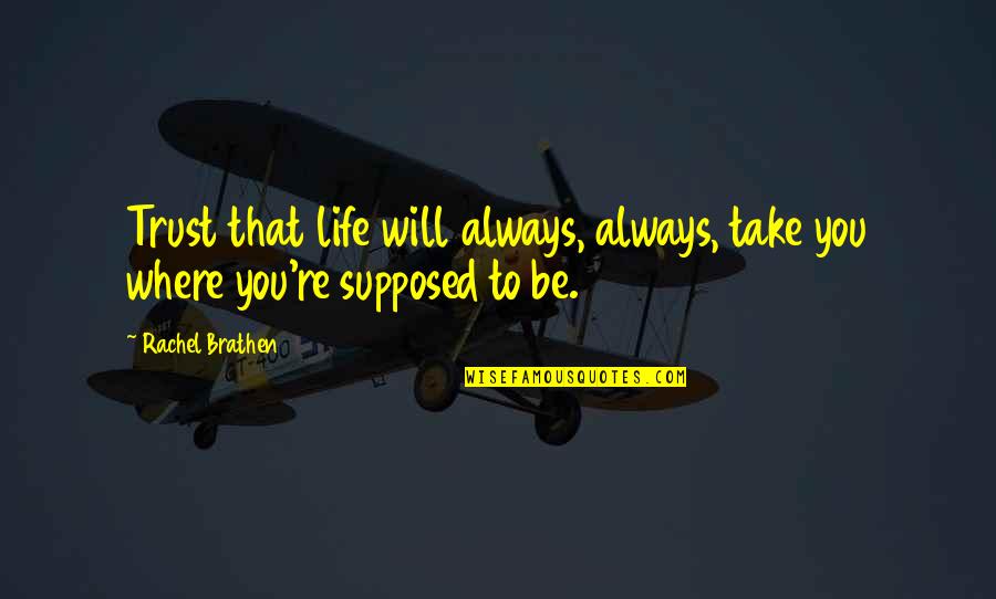 Terrowic's Quotes By Rachel Brathen: Trust that life will always, always, take you