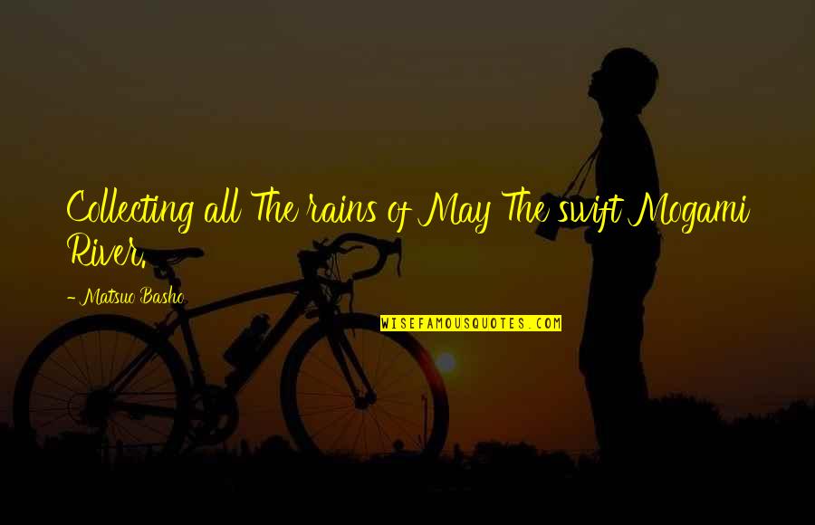 Terruzzi Naples Quotes By Matsuo Basho: Collecting all The rains of May The swift Terruzzi Naples Quotes By Matsuo Basho: Collecting all The rains of May The swift