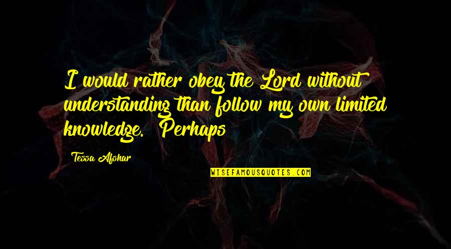Terruzzi Naples Quotes By Tessa Afshar: I would rather obey the Lord without understanding Terruzzi Naples Quotes By Tessa Afshar: I would rather obey the Lord without understanding