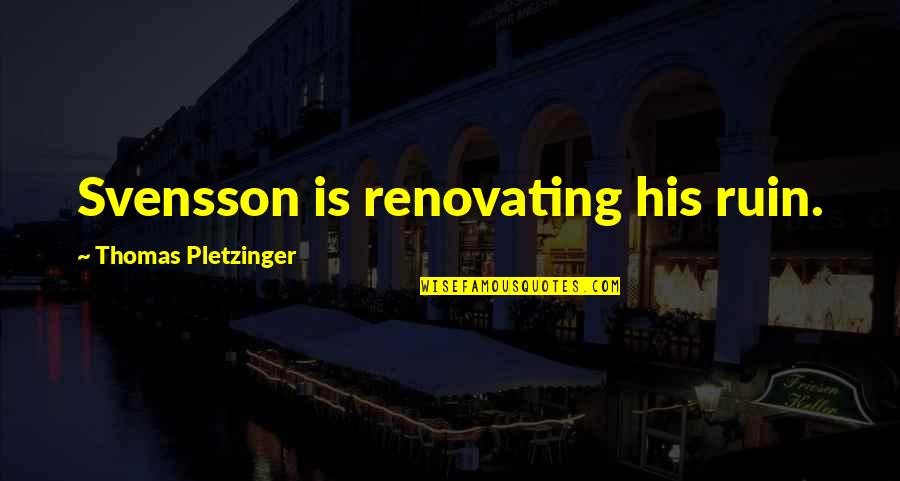 Terry And June Quotes By Thomas Pletzinger: Svensson is renovating his ruin.