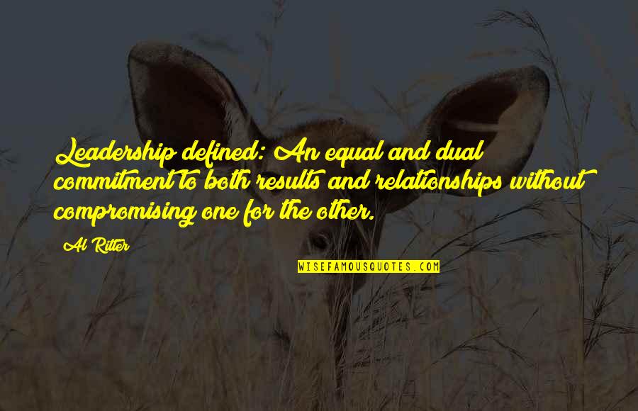 Terry Bam Quotes By Al Ritter: Leadership defined: An equal and dual commitment to Terry Bam Quotes By Al Ritter: Leadership defined: An equal and dual commitment to