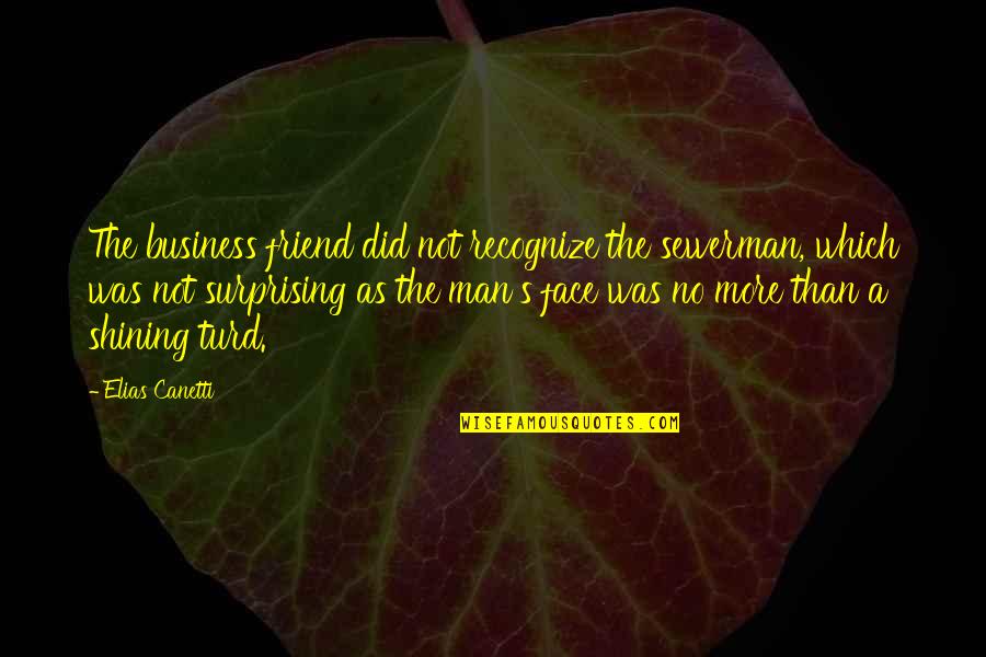 Terry Bam Quotes By Elias Canetti: The business friend did not recognize the sewerman, Terry Bam Quotes By Elias Canetti: The business friend did not recognize the sewerman,