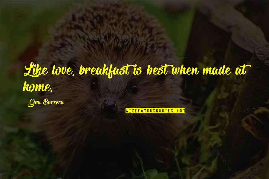 Terry Bogard Engrish Quotes By Gina Barreca: Like love, breakfast is best when made at Terry Bogard Engrish Quotes By Gina Barreca: Like love, breakfast is best when made at