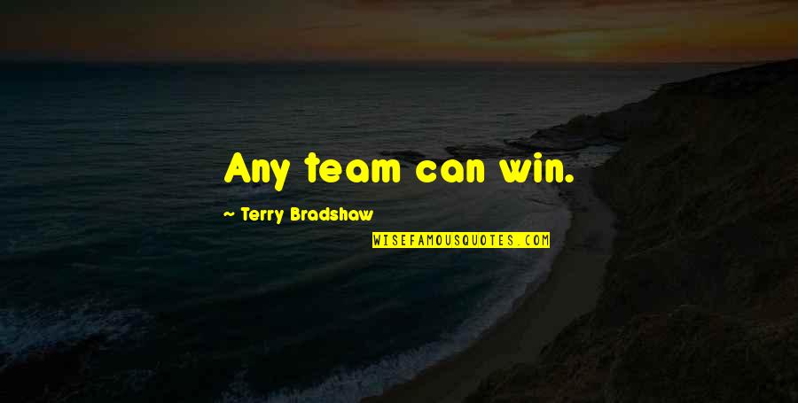 Terry Bradshaw Quotes By Terry Bradshaw: Any team can win. Terry Bradshaw Quotes By Terry Bradshaw: Any team can win.