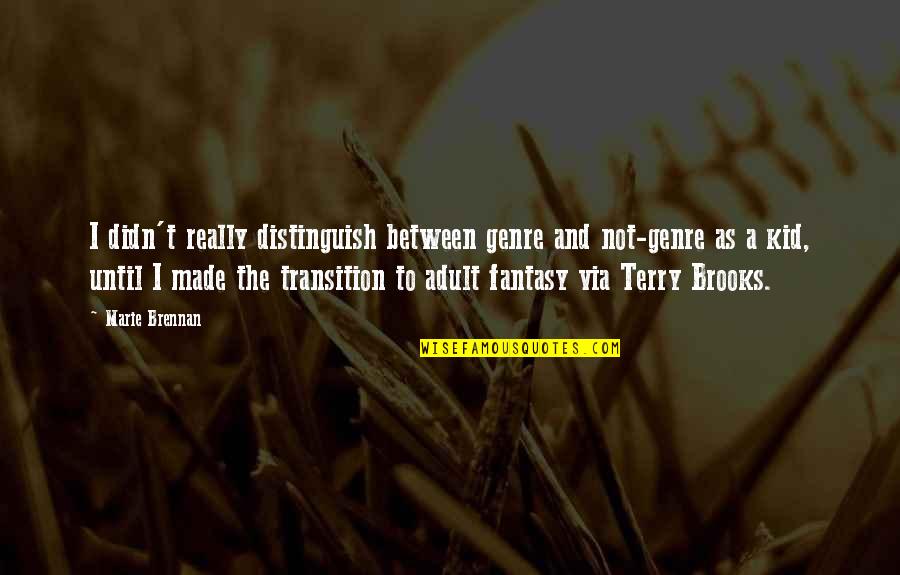 Terry Brooks Quotes By Marie Brennan: I didn't really distinguish between genre and not-genre Terry Brooks Quotes By Marie Brennan: I didn't really distinguish between genre and not-genre