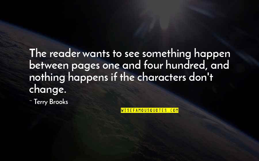 Terry Brooks Quotes By Terry Brooks: The reader wants to see something happen between Terry Brooks Quotes By Terry Brooks: The reader wants to see something happen between