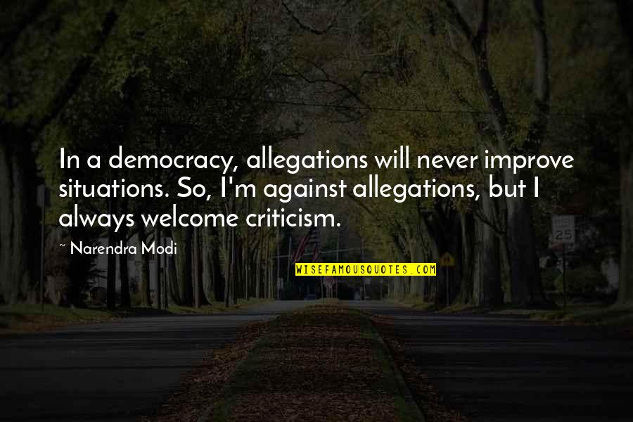 Terry Cole Quotes By Narendra Modi: In a democracy, allegations will never improve situations.