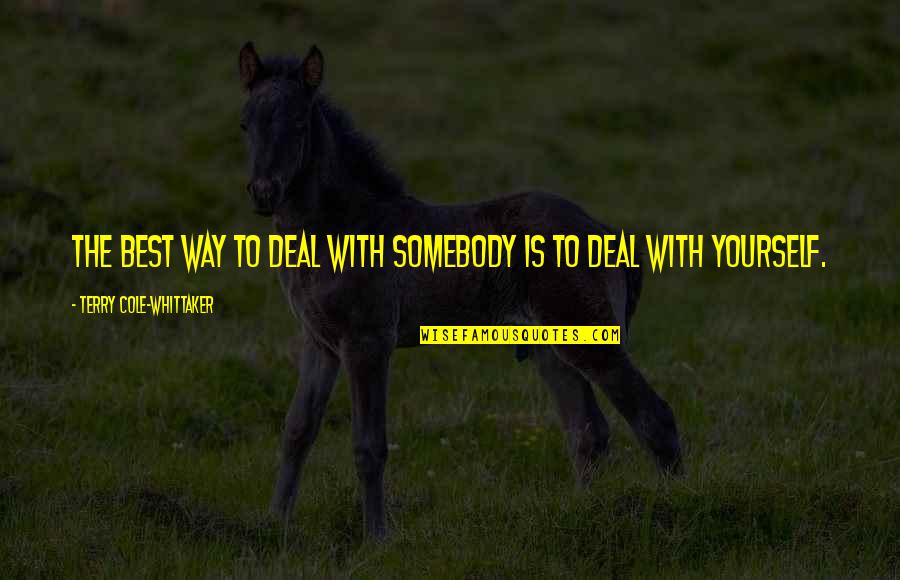 Terry Cole Quotes By Terry Cole-Whittaker: The best way to deal with somebody is