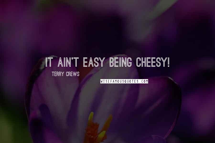 Terry Crews quotes: It ain't easy being cheesy!