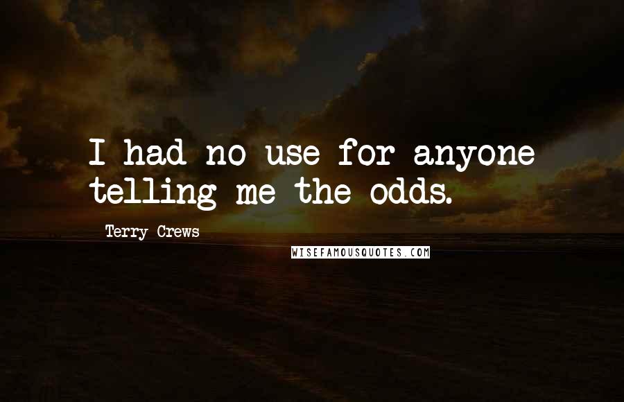 Terry Crews quotes: I had no use for anyone telling me the odds.