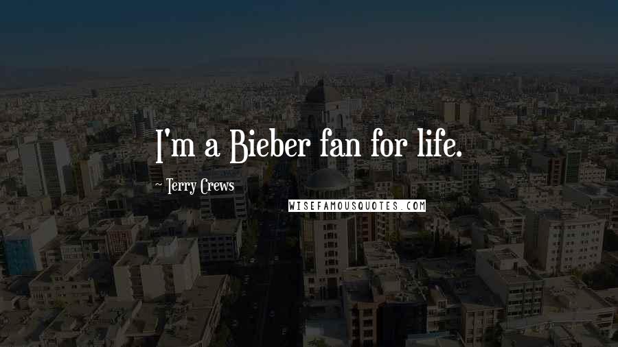 Terry Crews quotes: I'm a Bieber fan for life.