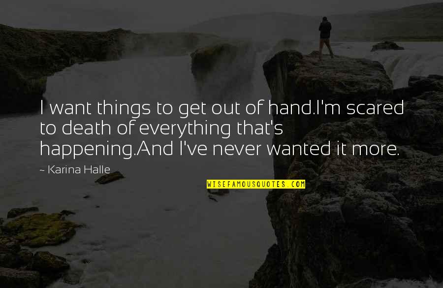 Terry Crisp Quotes By Karina Halle: I want things to get out of hand.I'm Terry Crisp Quotes By Karina Halle: I want things to get out of hand.I'm
