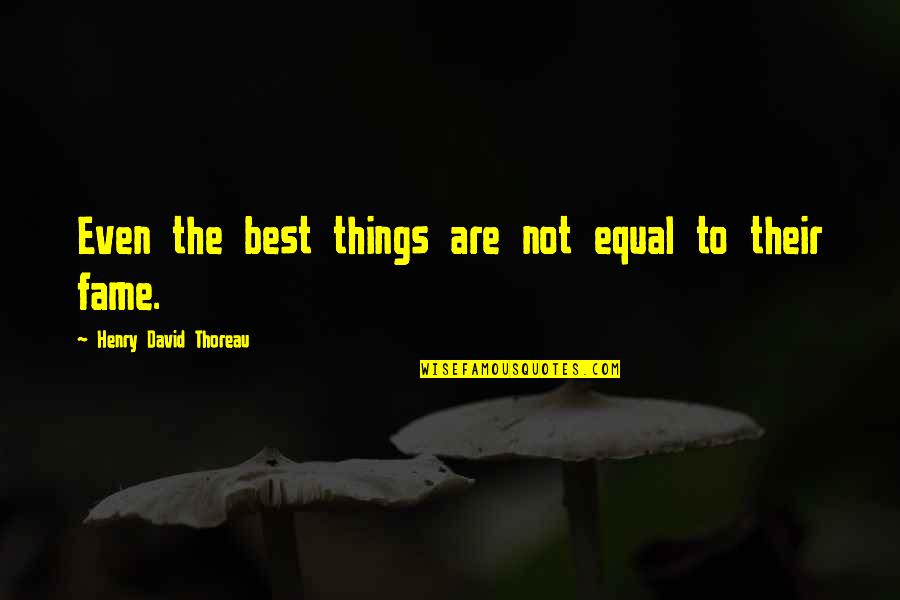 Terry Donahue Quotes By Henry David Thoreau: Even the best things are not equal to