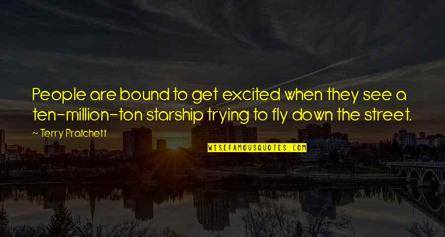 Terry Down Quotes By Terry Pratchett: People are bound to get excited when they Terry Down Quotes By Terry Pratchett: People are bound to get excited when they
