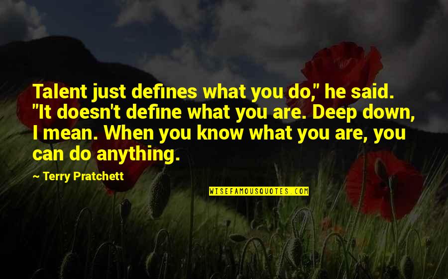 Terry Down Quotes By Terry Pratchett: Talent just defines what you do," he said. Terry Down Quotes By Terry Pratchett: Talent just defines what you do," he said.
