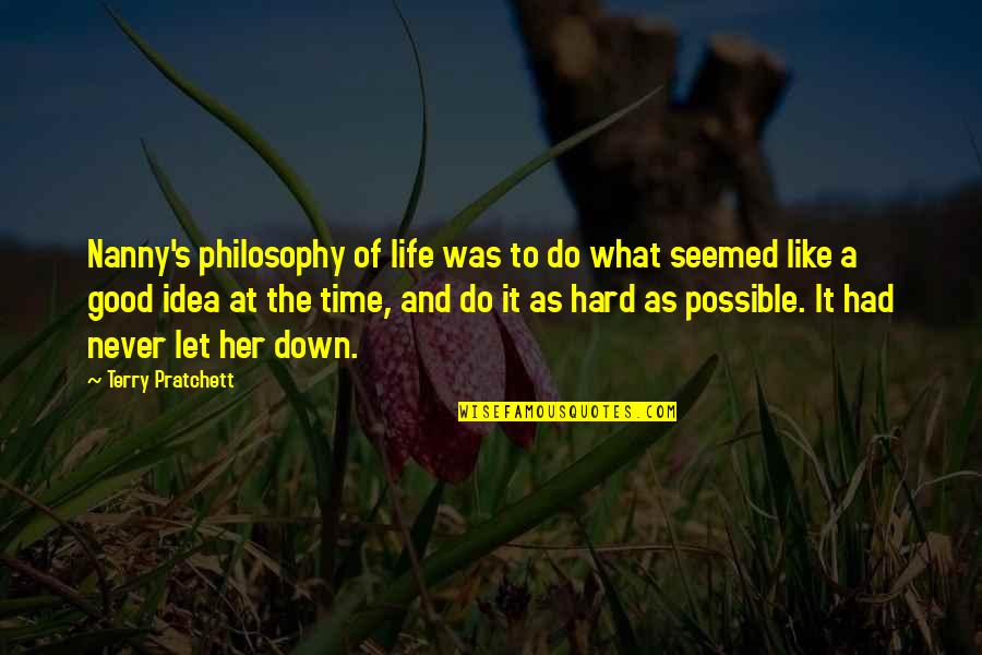 Terry Down Quotes By Terry Pratchett: Nanny's philosophy of life was to do what Terry Down Quotes By Terry Pratchett: Nanny's philosophy of life was to do what