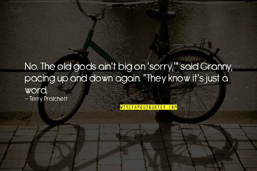 Terry Down Quotes By Terry Pratchett: No. The old gods ain't big on 'sorry,'" Terry Down Quotes By Terry Pratchett: No. The old gods ain't big on 'sorry,'"