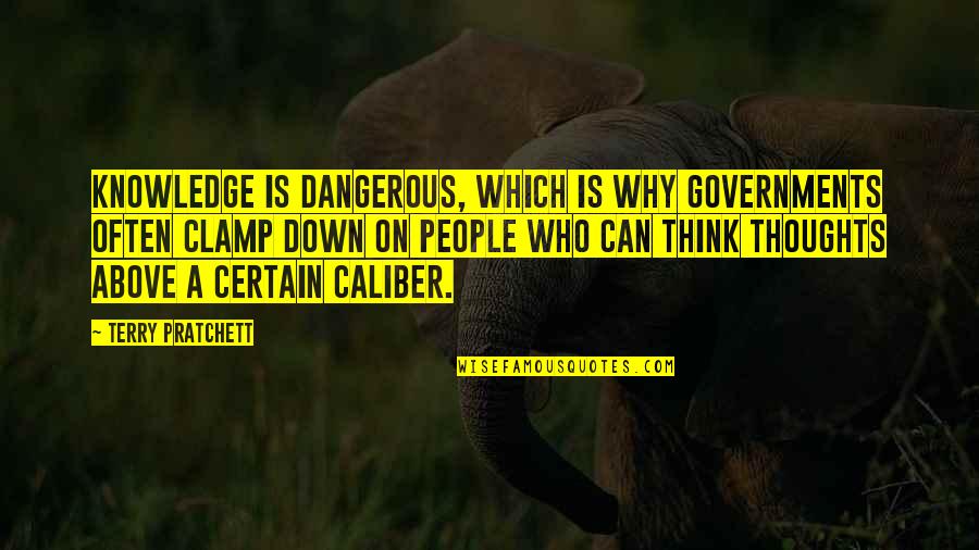 Terry Down Quotes By Terry Pratchett: Knowledge is dangerous, which is why governments often Terry Down Quotes By Terry Pratchett: Knowledge is dangerous, which is why governments often