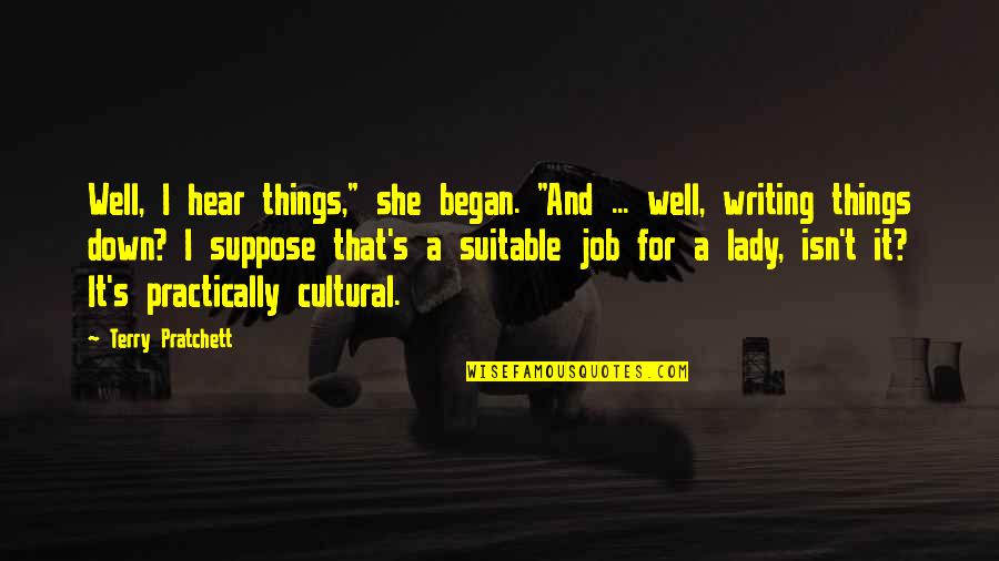 Terry Down Quotes By Terry Pratchett: Well, I hear things," she began. "And ... Terry Down Quotes By Terry Pratchett: Well, I hear things," she began. "And ...