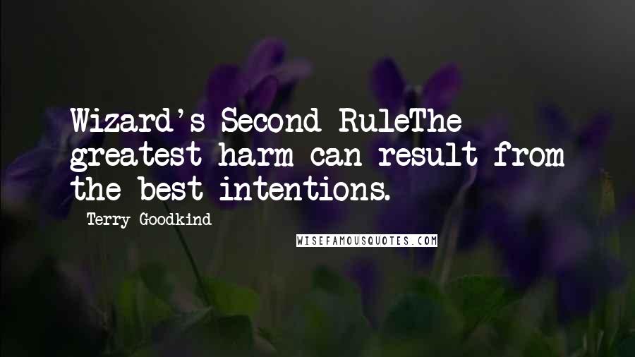 Terry Goodkind quotes: Wizard's Second RuleThe greatest harm can result from the best intentions.