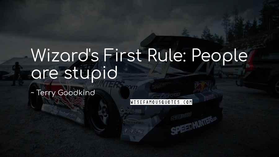 Terry Goodkind quotes: Wizard's First Rule: People are stupid