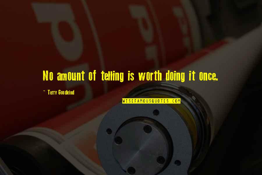 Terry Goodkind Quotes By Terry Goodkind: No amount of telling is worth doing it Terry Goodkind Quotes By Terry Goodkind: No amount of telling is worth doing it