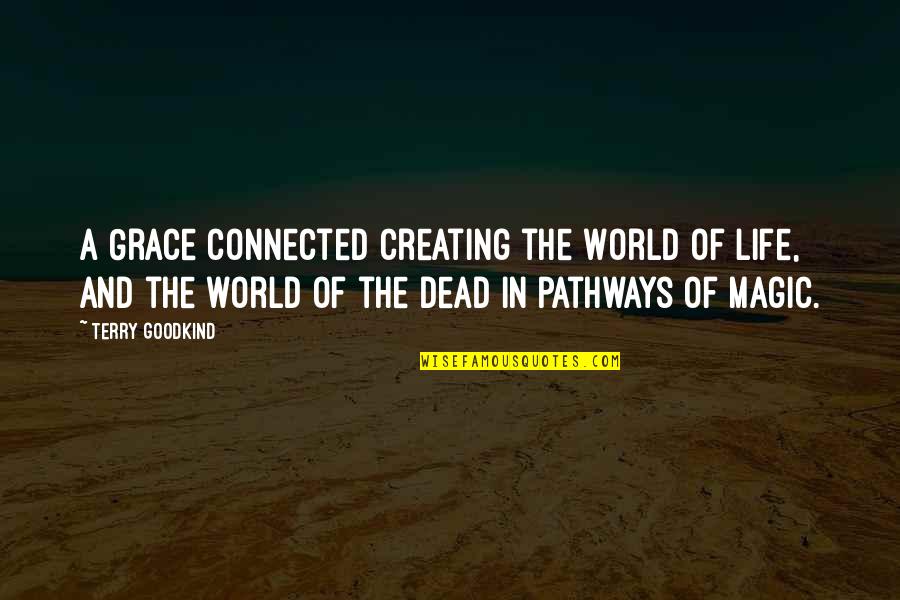 Terry Goodkind Quotes By Terry Goodkind: A Grace connected creating the World of life,