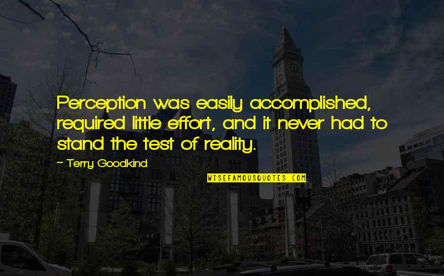 Terry Goodkind Quotes By Terry Goodkind: Perception was easily accomplished, required little effort, and