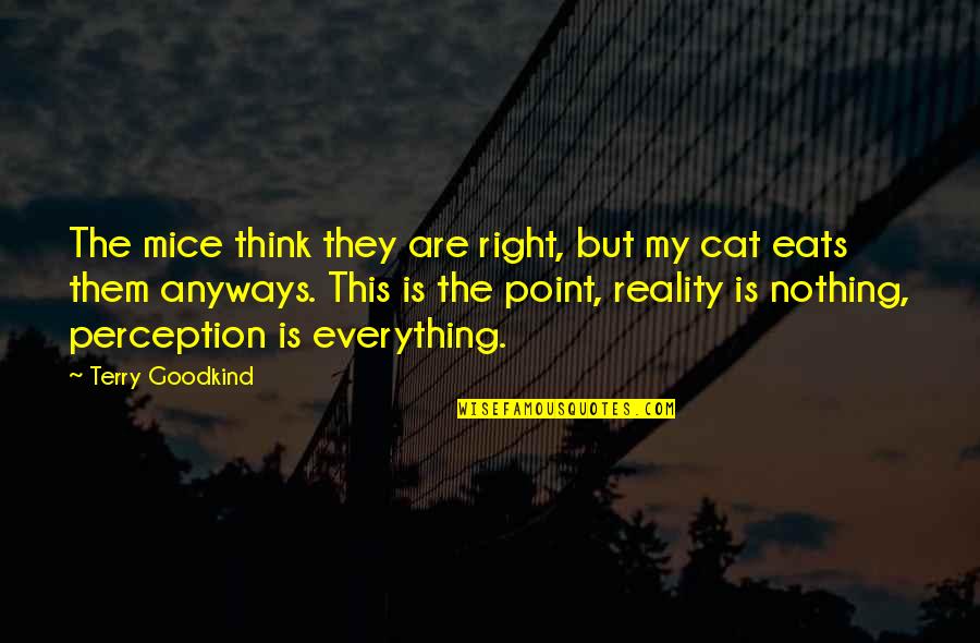 Terry Goodkind Quotes By Terry Goodkind: The mice think they are right, but my Terry Goodkind Quotes By Terry Goodkind: The mice think they are right, but my